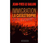 Immigration : la catastrophe. Que faire ?
