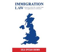 IMMIGRATION LAW: GATEWAY TO THE UK: A GUIDE FROM VISA APPLICATION TO SETTLEMENT