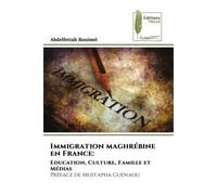 Immigration maghrébine en France: Education, Culture, Famille et MédiasPréface de Mustapha Guenaou - Abdelfettah Rouimel - Muse Editions - Poche - Roman