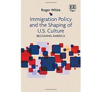 Immigration Policy And The Shaping Of U.S. Culture