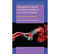 Immigration, Racial And Ethnic Studies In 150 Years Of Canada