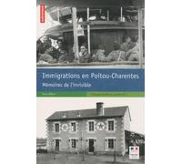 Immigrations en Poitou-Charentes: Mémoires de l'invisible