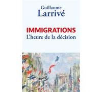 Immigrations : l'heure de la décision Guillaume Larrive (Auteur)