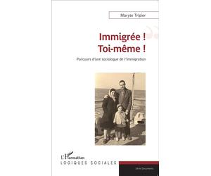 Immigrée ! Toi-même ! Parcours d'une sociologue de l'immigration - Maryse Tripier - L'harmattan - broché - Essai