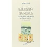Immigrés de force: Les travailleurs indochinois en France (1939 - 1952)