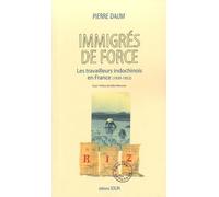 Immigrés de force Les travailleurs indochinois en France (1939 - 1952) - Pierre Daum - Solin - broché - Etude