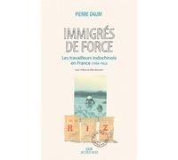 Immigrés de force Les travailleurs indochinois en France (1939 - 1952) - Pierre Daum - Solin - broché - Etude