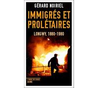 Immigrés et prolétaires: Longwy, 1880-1980