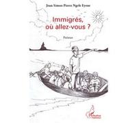 Jean Simon Pierre Ngele Eyene – Immigrés, où allez-vous ? – Poèmes – Broché