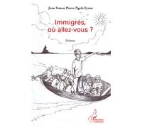 Immigrés, où allez-vous? Poèmes - Jean Simon Pierre Ngele Eyene - L'harmattan - broché - Poésie