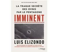 Imminent - La traque secrète des OVNIS par le Pentagone Luis Elizondo (Auteur), Jocelin Morisson (Traduction)