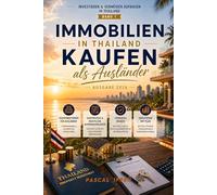 Immobilien in Thailand kaufen als Ausländer: Eigentumsformen, Kaufprozess, rechtliche Rahmenbedingungen sowie Chancen und Risiken im Überblick für Expats und Ruheständler (Ausgabe 2026)