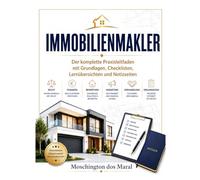 Immobilienmakler - Der komplette Praxisleitfaden: Immobilien Makler