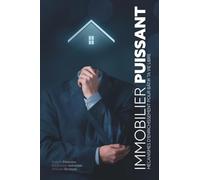Immobilier Puissant: Mécanisme d'enrichissement pour bâtir ta vie libre
