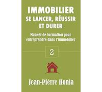 Immobilier - Se Lancer, Réussir Et Durer