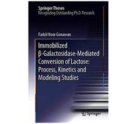 Immobilized Ss-Galactosidase-Mediated Conversion Of Lactose: Process, Kinetics And Modeling Studies (Springer Theses)