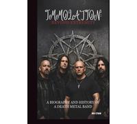 IMMOLATION: BEYOND EXTREMITY: A BIOGRAPHY AND HISTORY OF A DEATH METAL BAND