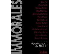 Immorales - Histoires BDSM au féminin Octavie Delvaux (Auteur), Emmanuelle Roue (Auteur), Emma Cavalier (Auteur), Claire Von Corda (Auteur), Léa Celle qui aimait (Auteur), Gala Fur (Auteur), Chloé Saf