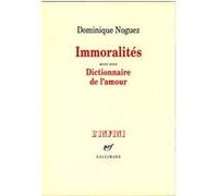 Immoralités/dictionnaire de l'amour - - Dominique Noguez - Gallimard - Livre