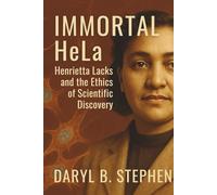 Immortal HeLa: Henrietta Lacks and the Ethics of Scientific Discovery