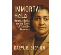 Immortal HeLa: Henrietta Lacks and the Ethics of Scientific Discovery