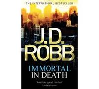 Immortal In Death: Crime and punishment is Lieutenant Eve Dallas's business. Murder her speciality.
