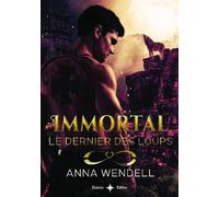 Immortal - Le dernier des loups - Anna Wendell - Bookelis - broché - Roman