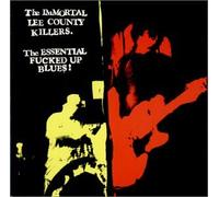 Immortal Lee County Killers - Essential Fucked Up Blues