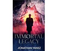 Immortal Legacy A Supernatural Suspense Thriller - Jonathan Yanez - Amazon Digital Services LLC KDP - Livre en Anglais Jonathan YanezJonathan Yanez (Auteur)
