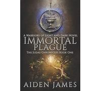 Immortal Plague: A Warriors Of Light And Dark Novel: 1 (The Judas Chronicles)