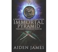 Immortal Pyramid: A Warriors Of Light And Dark Novel: 6 (The Judas Chronicles)