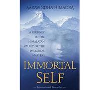 Immortal Self: A Journey to the Himalayan Valley of the Amartya Masters