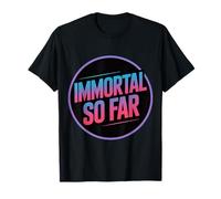 Immortal So Far Confident Death Jokes Sarcasm |- T-Shirt