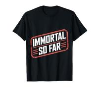 Immortal So Far Confident Death Jokes Sarcasm |- T-Shirt
