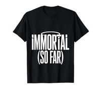 Immortal So Far Confident Death Jokes Sarcasm - T-Shirt