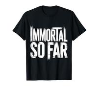 Immortal So Far Confident Death Jokes Sarcasm - T-Shirt