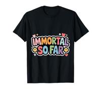 Immortal So Far Confident Death Jokes Sarcasm - T-Shirt