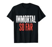 Immortal So Far Confident Death Jokes Sarcasm |- T-Shirt