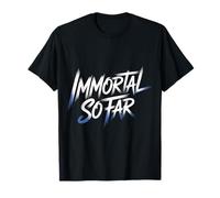Immortal So Far Confident Death Jokes Sarcasm |- T-Shirt