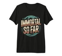 Immortal So Far Confident Death Jokes Sarcasm |- T-Shirt Haut de Gamme