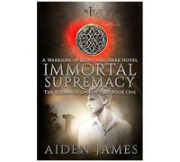 Immortal Supremacy: A Warriors Of Light And Dark Novel: 1 (The Roderick Chronicles)