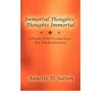 Immortal Thoughts / Thoughts Immortal: A Praise to My Father God...........(for the Knowledge) Sutton, Annette D. (Auteur)