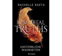 Immortal Truths - Unsterbliche Wahrheiten: Ein magisch-poetischer Roman über ewiges Leben, göttliche Macht und eine Liebe jenseits der Zeit
