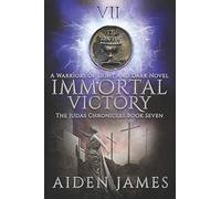 Immortal Victory: A Warriors Of Light And Dark Novel: 7 (The Judas Chronicles)