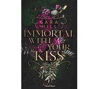 Immortal with your kiss