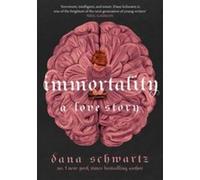 Immortality: A Love Story Dana Schwartz (Auteur)