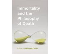 Immortality and the Philosophy of Death Michael Cholbi, (Auteur)