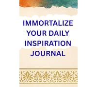 IMMORTALIZE YOUR DAILY INSPIRATION JOURNAL: IMMORTALIZED GROWTH