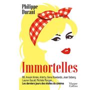 Immortelles Les derniers jours des étoiles du cinéma - Philippe Durant - Harpercollins - ebook (ePub) - Biographie
