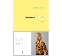 Immortelles Premier roman - Laure Adler - Grasset - broché - Roman